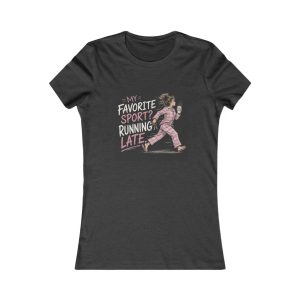 Women's Tee — "My Favorite Sport? Running Late" Funny Running Graphic Shirt