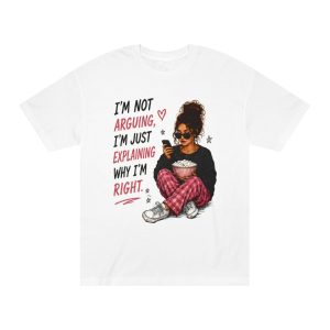 Graphic Tee — "I’m Not Arguing, I’m Just Explaining Why I’m Right" Cozy Girl T-Shirt